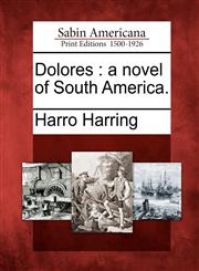 Dolores a novel of South America.,1275670059,9781275670051