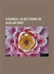 Council Elections in Guildford Guildford Council Election, 1973, Guildford Council Election, 1976, Guildford Council Election, 1979, Guildford Counci,1157247245,9781157247241