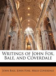 Writings of John Fox, Bale, and Coverdale,1148582932,9781148582931