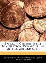 Bankrupt Celebrities Like Toni Braxton, Donald Trump, MC Hammer, and More,124168359X,9781241683597