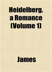Heidelberg. a Romance (Volume 1),1153228262,9781153228268