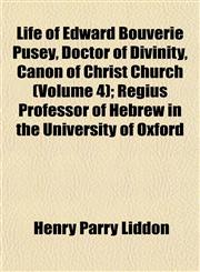 Life of Edward Bouverie Pusey, Doctor of Divinity, Canon of Christ Church (Volume 4); Regius Professor of Hebrew in the University of Oxford,1152555804,9781152555808