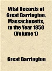 Vital Records of Great Barrington, Massachusetts, to the Year 1850 (Volume 1),1153201275,9781153201278