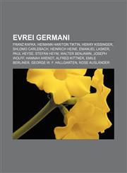 Evrei germani Franz Kafka, Heimann Hariton Tiktin, Henry Kissinger, Shlomo Carlebach, Heinrich Heine, Emanuel Lasker, Paul Heyse, Stefan Heym,1232178241,9781232178248
