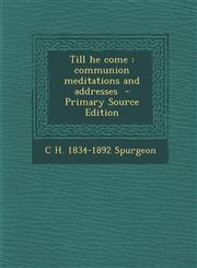 Till He Come Communion Meditations and Addresses - Primary Source Edition,1287835945,9781287835943