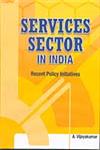 Services Sector in India Recent Policy Initiatives 1st Published,8177081896,9788177081893