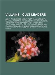 Villains - Cult Leaders Abbot Thanademos, Adolf Hitler, Al Mualim, Ali Al-Saachez, Amnennar the Coldbringer, Anointed One, Antichrist, Anton Szandor LaVey, Apocalymon, Apocalypse, Arachne, Avilas, Baphomet, Baron Von Strucker, Black Mask, Blackheart,1234782480,9781234782481