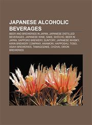 Japanese alcoholic beverages Beer and breweries in Japan, Japanese distilled beverages, Japanese wine, Sake, Shōchū, Beer in Japan,1158108915,9781158108916