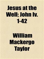 Jesus at the Well; John Iv. 1-42,1154501698,9781154501698