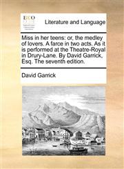 Miss in her teens or, the medley of lovers. A farce in two acts. As it is performed at the Theatre-Royal in Drury-Lane. By David Garrick, Esq. The seventh edition.,1170617034,9781170617038
