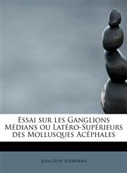 Essai sur les Ganglions Médians ou Latéro-Supérieurs des Mollusques Acéphales,1241666865,9781241666866