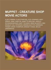 Muppet - Creature Shop Movie Actors Alan Cumming, Alan Stanford, Alex Jennings, Andy Serkis, Anne Lambton, Annette Badland, Arnold Schwarzenegger, Bart the Bear, Bebe Neuwirth, Ben Kingsley, Bill Paterson, Brenda Blethyn, Brendan Fraser, Brian Thompson,,1234741938,9781234741938