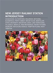 New Jersey railway station Introduction Ridgewood, Rutherford, Waldwick, Netcong, Bloomfield, Perth Amboy, Mount Olive,1155466810,9781155466811