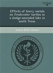 Effects of heavy metals on freshwater turtles in a sludge-amended lake in south Texas.,1248976223,9781248976227