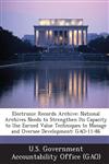 Electronic Records Archive National Archives Needs to Strengthen Its Capacity to Use Earned Value Techniques to Manage and Oversee Development: G,1289061211,9781289061210