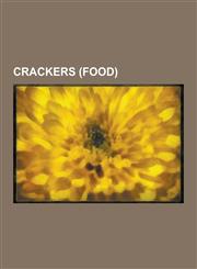 Crackers (Food) Animal Cracker, Bath Oliver, Cracker (Food), Cream Cracker, Crisp Bread, Crown Pilot Crackers, Digestive Biscuit, Grah,1230617043,9781230617046