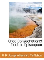Ordo Consecrationis Electi in Episcopum,1110429983,9781110429981
