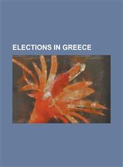 Elections in Greece Greek Legislative Election, 2009, Greek Legislative Election, 2007, Greek Local Elections, 2006,1157683134,9781157683131