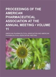 Proceedings of the American Pharmaceutical Association at the Annual Meeting (Volume 11),1150086866,9781150086861