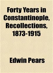 Forty Years in Constantinople, Recollections, 1873-1915,115255266X,9781152552661