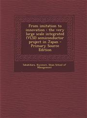 From Imitation to Innovation The Very Large Scale Integrated (VLSI) Semiconductor Project in Japan - Primary Source Edition,1293452556,9781293452554
