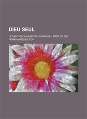 Dieu Seul; Le Saint Esclavage de L'Admirable Mere de Dieu,1153500914,9781153500913