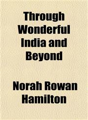 Through Wonderful India and Beyond,1154930289,9781154930283