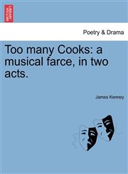 Too many Cooks a musical farce, in two acts.,1241035571,9781241035570