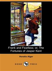 Frank and Fearless; Or, the Fortunes of Jasper Kent (Dodo Press),1406565466,9781406565461