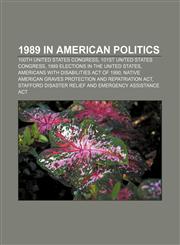 1989 in American politics 100th United States Congress, 101st United States Congress, 1989 elections in the United States,1158205430,9781158205431