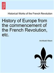 History of Europe from the Commencement of the French Revolution, Etc.,1241428174,9781241428174