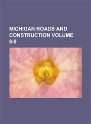 Michigan roads and construction Volume 8-9,0217327982,9780217327985