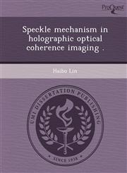 Speckle mechanism in holographic optical coherence imaging .,1249056195,9781249056195