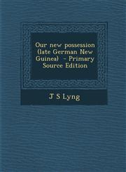 Our new possession (late German New Guinea)  - Primary Source Edition,1293238538,9781293238530