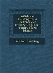Initials and Pseudonyms A Dictionary of Literary Disguises,1287559298,9781287559290