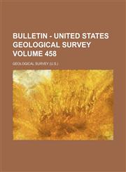 Bulletin - United States Geological Survey Volume 458,1155022106,9781155022109
