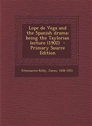 Lope de Vega and the Spanish Drama; Being the Taylorian Lecture (1902),1289641498,9781289641498