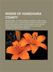 Rivers of Hunedoara County Mureş River, Jiu River, Crişul Alb River, Strei River, Bistra River, Jiul de Vest River, Orăştie River, Cerna River,1157043461,9781157043461