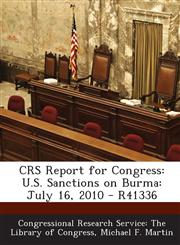 CRS Report for Congress U.S. Sanctions on Burma: July 16, 2010 - R41336,1294245619,9781294245612