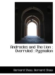 Androcles and The Lion Overruled : Pygmalion,1115871706,9781115871709