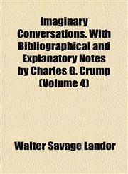 Imaginary Conversations. With Bibliographical and Explanatory Notes by Charles G. Crump (Volume 4),1152329162,9781152329164