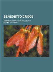 Benedetto Croce; An Introduction to His Philosophy,123030911X,9781230309118