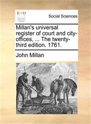 Millan's universal register of court and city-offices, ... The twenty-third edition. 1761.,1170498043,9781170498040