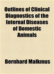 Outlines of Clinical Diagnostics of the Internal Diseases of Domestic Animals,1154807177,9781154807172