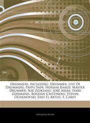 Articles On Drummers, including Drummer, List Of Drummers, Pappu Sain, Hossam Ramzy, Master Drummer, Nir Zidkyahu, JosÃ© Areas, Ivars Godmanis, Bogdan Cristinoiu, Stevan Ognenovski, Said El Artist, S. Carey,1243293608,9781243293602
