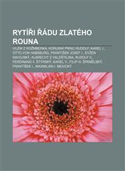 Ryti I Adu Zlateho Rouna Vilem Z Ro Mberka, Korunni Princ Rudolf, Karel I., Otto Von Habsburg, Franti Ek Josef I., Ev En Savojsky,1233328174,9781233328178