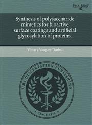 Synthesis of polysaccharide mimetics for bioactive surface coatings and artificial glycosylation of proteins.,1243687045,9781243687043