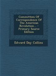 Committees of Correspondence of the American Revolution... - Primary Source Edition,1293697044,9781293697047