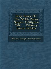 Davy Jones, Or, the Welch Psalm Singer A Gilpinic Tale... - Primary Source Edition,1294620843,9781294620846