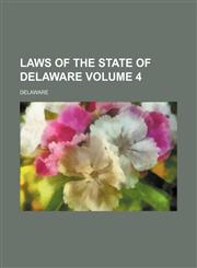 Laws of the State of Delaware Volume 4,1236502485,9781236502483